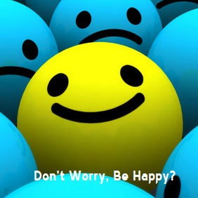 Don’t Worry, Be Happy?