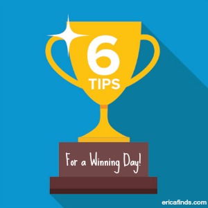 6 Tips for a Winning Day!