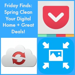 Friday Finds: Spring Clean Your Digital Home + Great Deals!