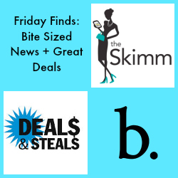 Friday Finds: Bite Sized News For Breakfast + Great Deals
