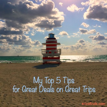 My Top 5 Tips for Great Deals on Great Trips + More!