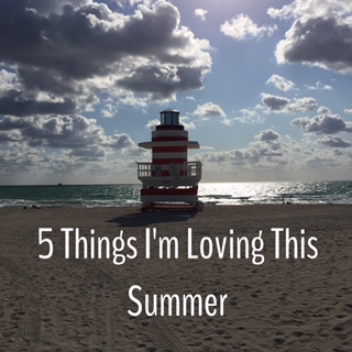 Friday Finds: 5 Things I am Loving This Summer