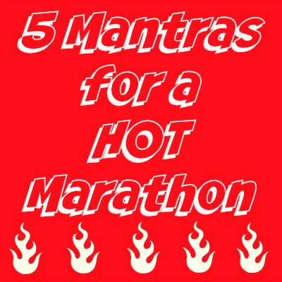Friday Five: 5 Mantras for a Hot Marathon