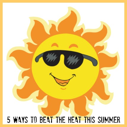 Friday Five: 5 Ways to Beat The Heat This Summer