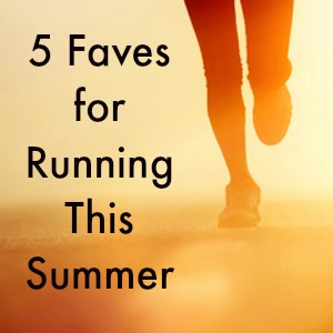 Friday Five: 5 Faves for Running This Summer