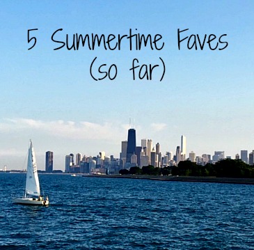 Friday Five: 5 Summertime Faves (So Far)