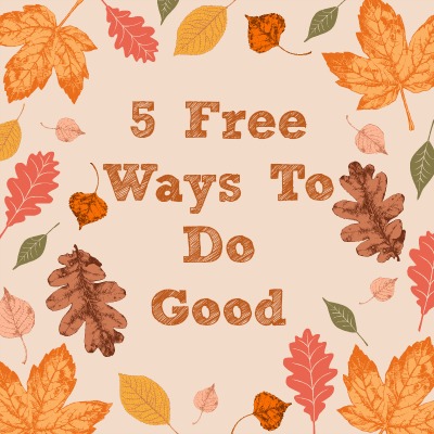 Friday Five: 5 Free Ways To Do Good