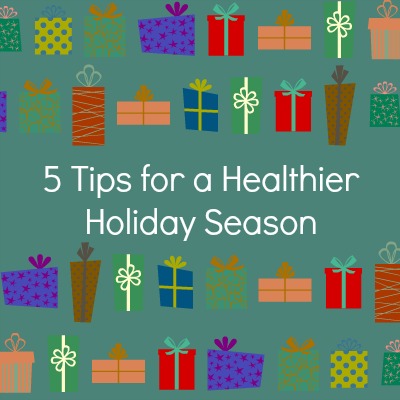 Friday Five: 5 Tips for a Healthier Holiday Season