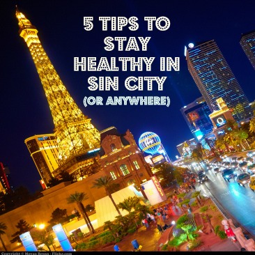 Friday Five: Tips to Stay Healthy in Sin City (or Anywhere!)