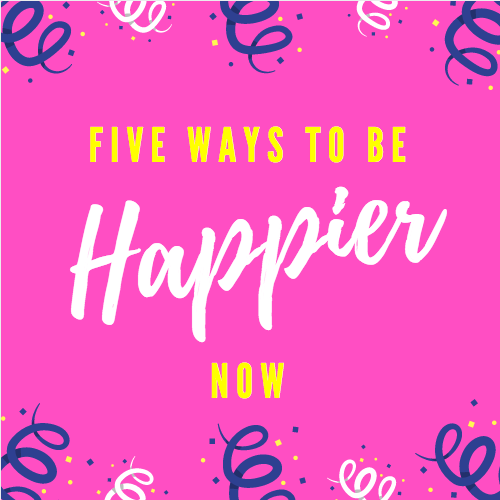 Friday Five: 5 Ways to Be Happier Now
