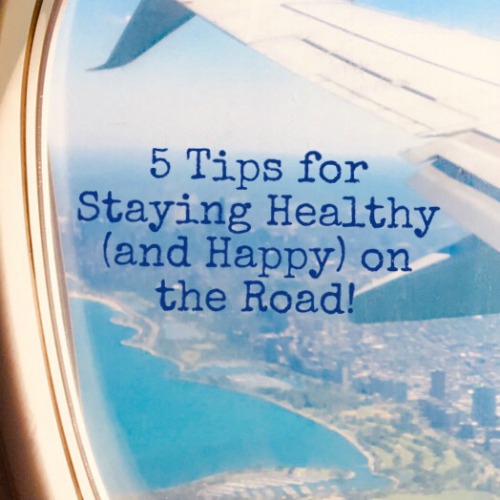 Friday Five: Tips for Staying Healthy (+ Happy) on the Road