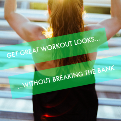 Get Great Workout Looks without Breaking the Bank