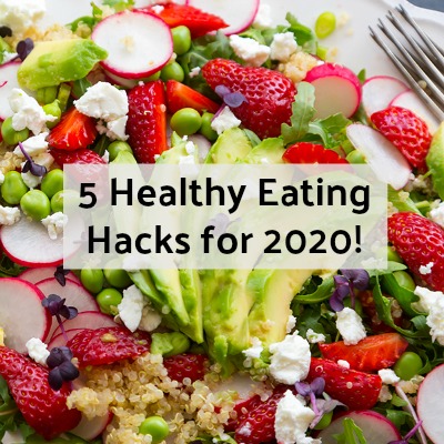 Friday Five: 5 Healthy Eating Hacks for 2020!