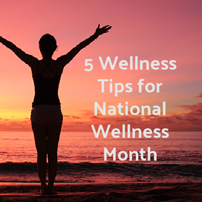 Friday Five: 5 Wellness Tips for National Wellness Month