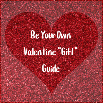 Treat Yourself! Be Your Own Valentine “Gift” Guide #Giveaway