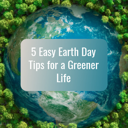 Friday Five: 5 Easy Earth Day Tips for a Greener Life